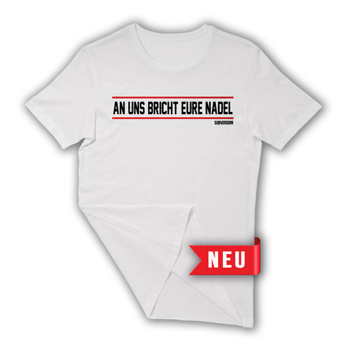 Aktivist IV - An uns bricht eure Nadel T-Shirt/ weiss *UNISEX