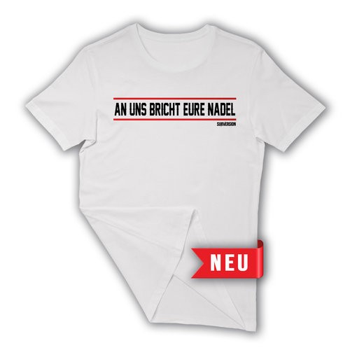 Aktivist IV - An uns bricht eure Nadel T-Shirt/ weiss *UNISEX